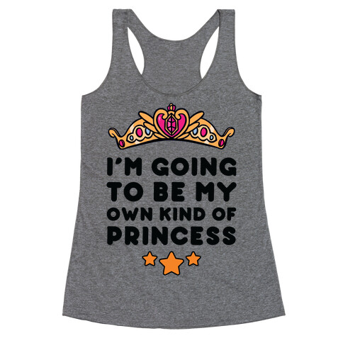 I'm Going To Be My Own Kind Of Princess Racerback Tank Top