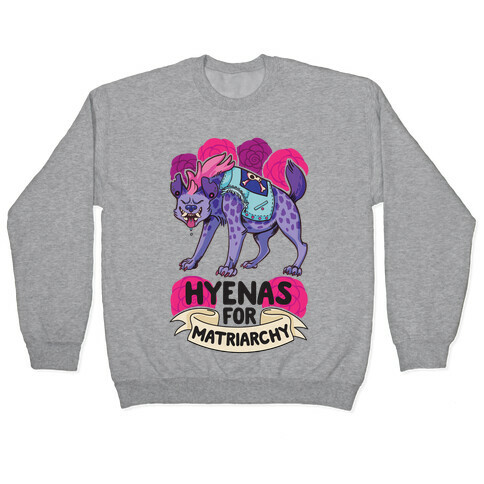 Hyenas For Matriarchy Pullover