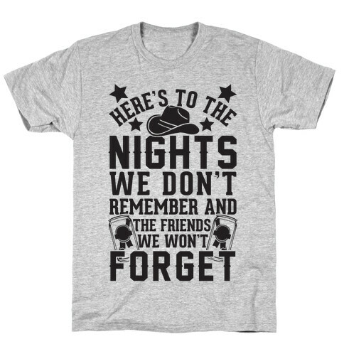 Here's To The Nights We Don't Remember And The Friends We Won't Forget T-Shirt