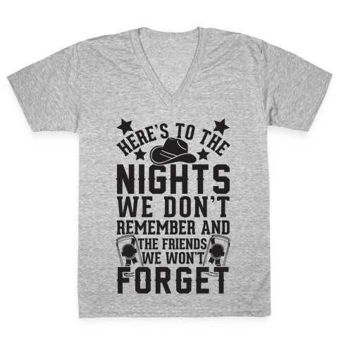 Here's To The Nights We Don't Remember And The Friends We Won't Forget V-Neck Tee Shirt