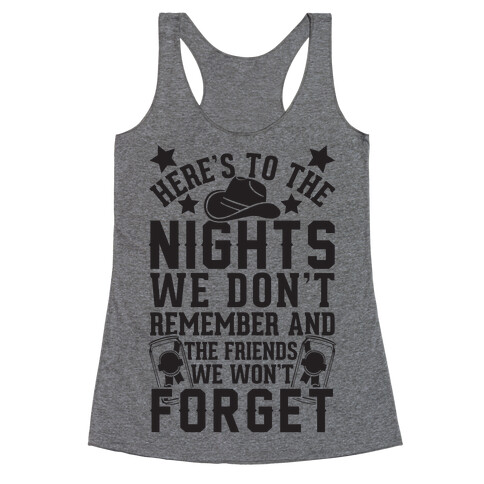 Here's To The Nights We Don't Remember And The Friends We Won't Forget Racerback Tank Top