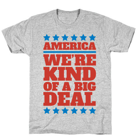 America We're Kind of a Big Deal T-Shirt