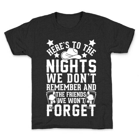 Here's To The Nights We Don't Remember And The Friends We Won't Forget Kids T-Shirt
