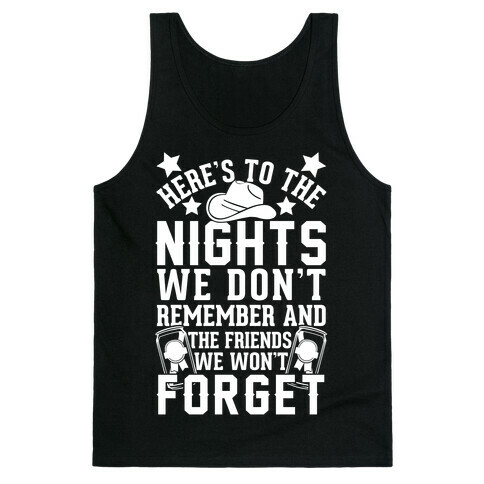 Here's To The Nights We Don't Remember And The Friends We Won't Forget Tank Top