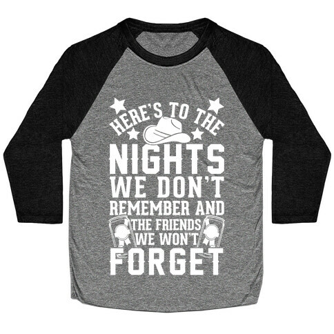 Here's To The Nights We Don't Remember And The Friends We Won't Forget Baseball Tee