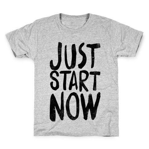 Just Start Now Kids T-Shirt