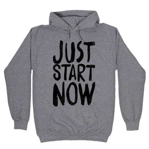 Just Start Now Hooded Sweatshirt