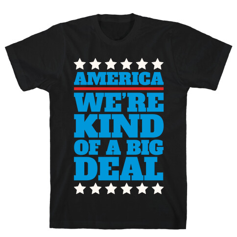 America We're Kind of a Big Deal T-Shirt