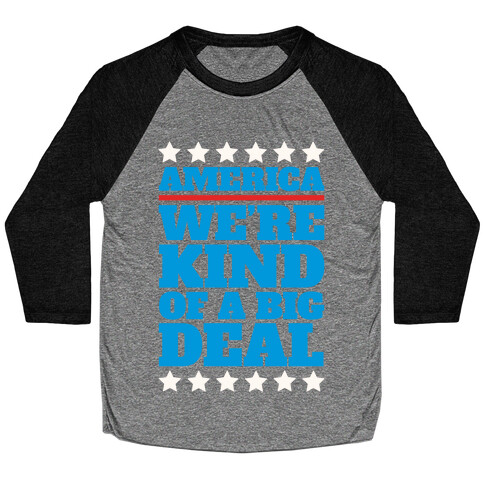 America We're Kind of a Big Deal Baseball Tee