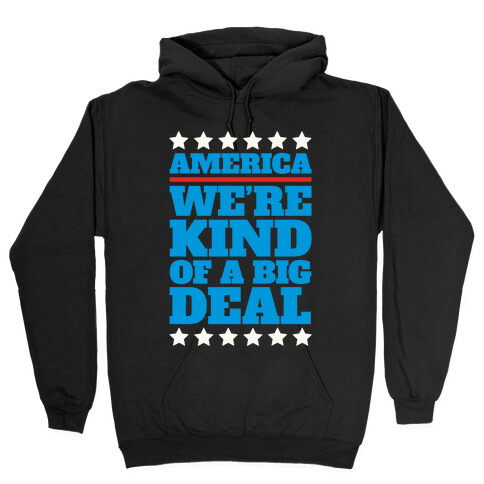 America We're Kind of a Big Deal Hooded Sweatshirt