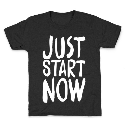 Just Start Now Kids T-Shirt