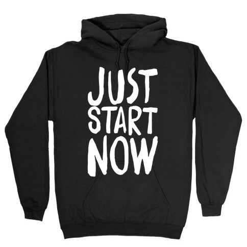 Just Start Now Hooded Sweatshirt