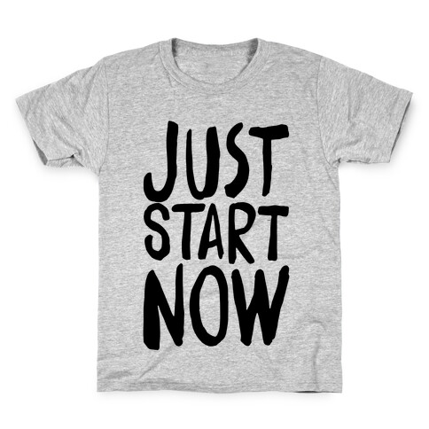 Just Start Now Kids T-Shirt