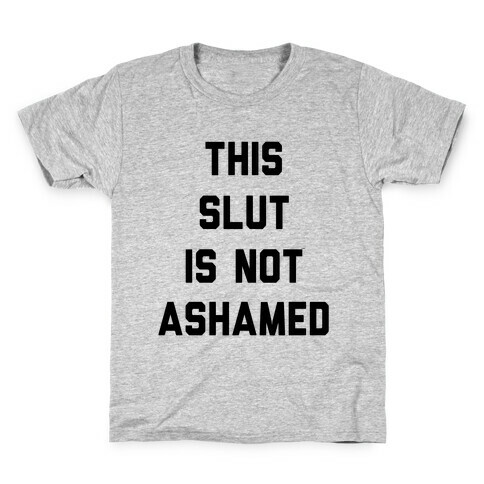 This Slut Is Not Ashamed Kids T-Shirt