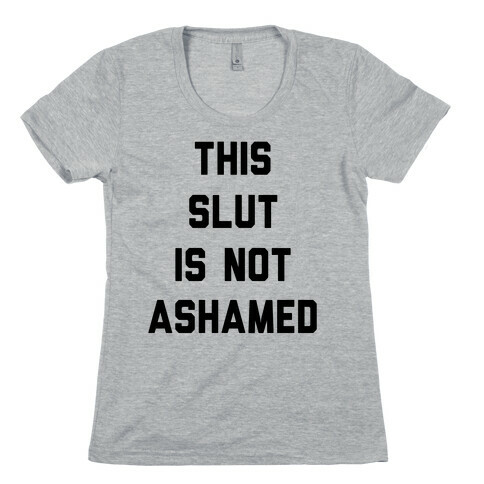 This Slut Is Not Ashamed Womens T-Shirt
