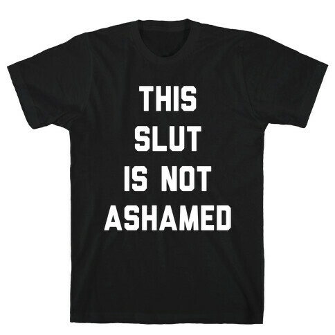 This Slut Is Not Ashamed T-Shirt