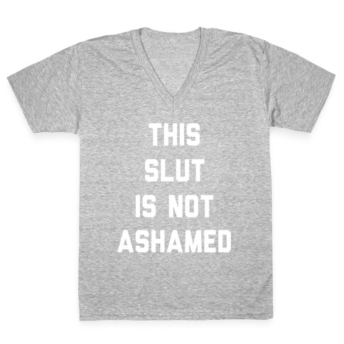This Slut Is Not Ashamed V-Neck Tee Shirt