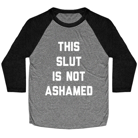 This Slut Is Not Ashamed Baseball Tee