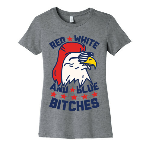 Red White And Blue Bitches Womens T-Shirt
