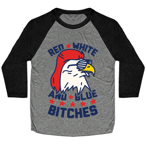Red White And Blue Bitches Baseball Tee