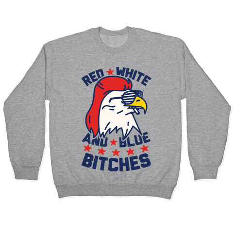 Red White And Blue Bitches Pullover