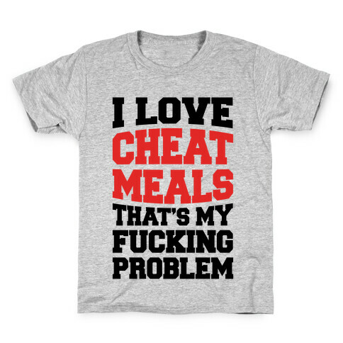 I Love Cheat Meals That's My F***ing Problem Kids T-Shirt