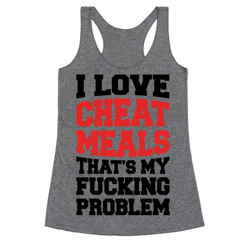 I Love Cheat Meals That's My F***ing Problem Racerback Tank Top