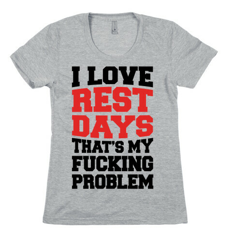 I Love Rest Days That's My F***ing Problem Womens T-Shirt