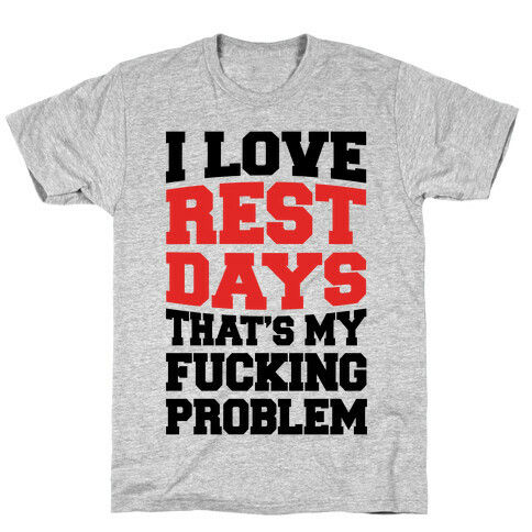 I Love Rest Days That's My F***ing Problem T-Shirt