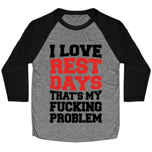 I Love Rest Days That's My F***ing Problem Baseball Tee