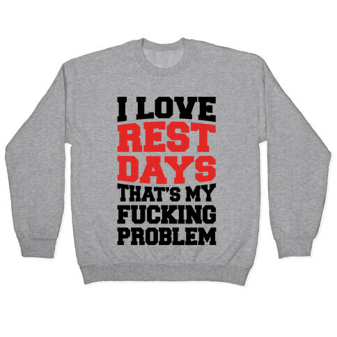 I Love Rest Days That's My F***ing Problem Pullover