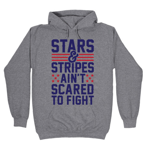 Stars And Stripes Ain't Scared To Fight Hooded Sweatshirt