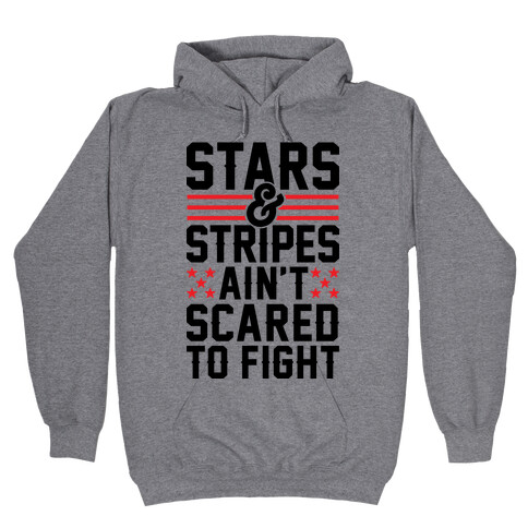Stars And Stripes Ain't Scared To Fight Hooded Sweatshirt