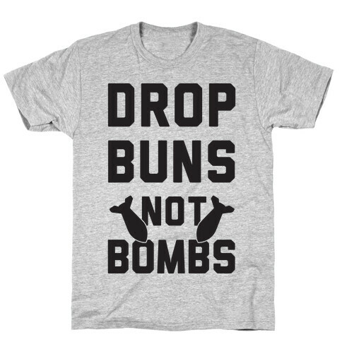 Drop Buns Not Bombs T-Shirt