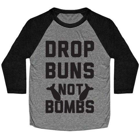 Drop Buns Not Bombs Baseball Tee