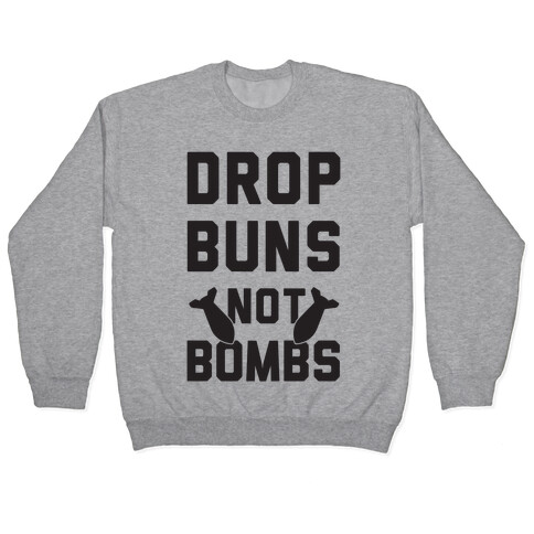 Drop Buns Not Bombs Pullover