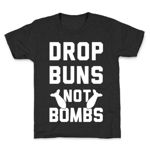 Drop Buns Not Bombs Kids T-Shirt