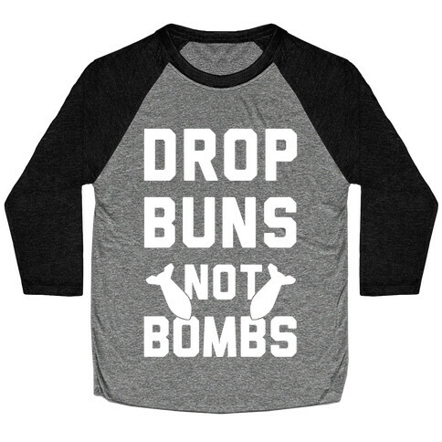 Drop Buns Not Bombs Baseball Tee