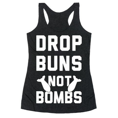 Drop Buns Not Bombs Racerback Tank Top