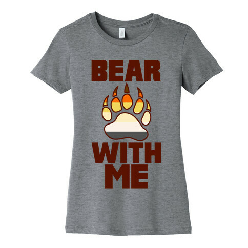 Bear With Me Womens T-Shirt