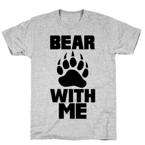 Bear With Me T-Shirt