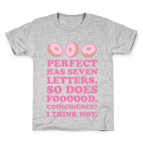 Perfect Has Seven Letters. So Does Foooood. Coincidence? I Think Not. Kids T-Shirt