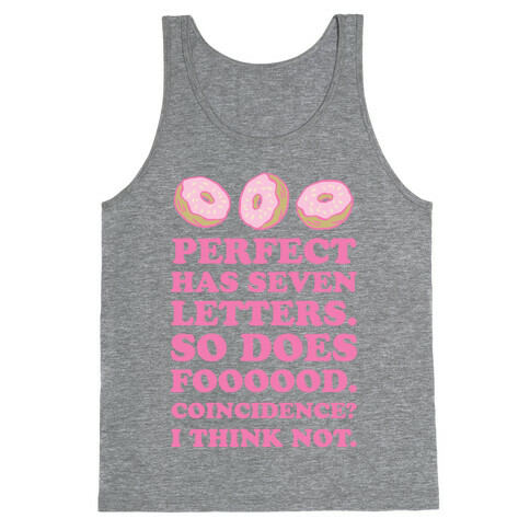 Perfect Has Seven Letters. So Does Foooood. Coincidence? I Think Not. Tank Top