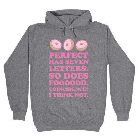 Perfect Has Seven Letters. So Does Foooood. Coincidence? I Think Not. Hooded Sweatshirt