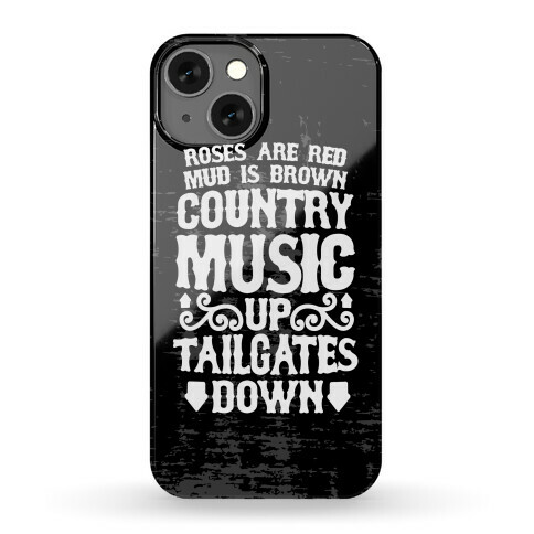 Roses Are Red, Mud Is Brown, Country Music Up, Tailgates Down Phone Case