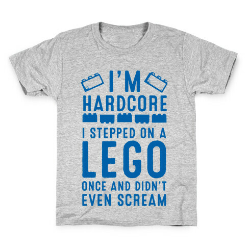 I'm Hardcore. I Stepped On a Lego and Didn't Even Scream Kids T-Shirt