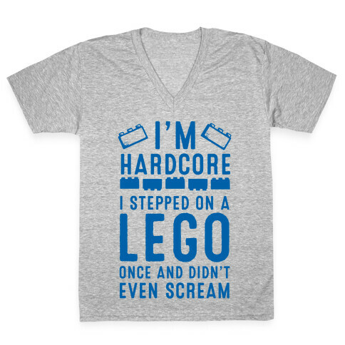 I'm Hardcore. I Stepped On a Lego and Didn't Even Scream V-Neck Tee Shirt