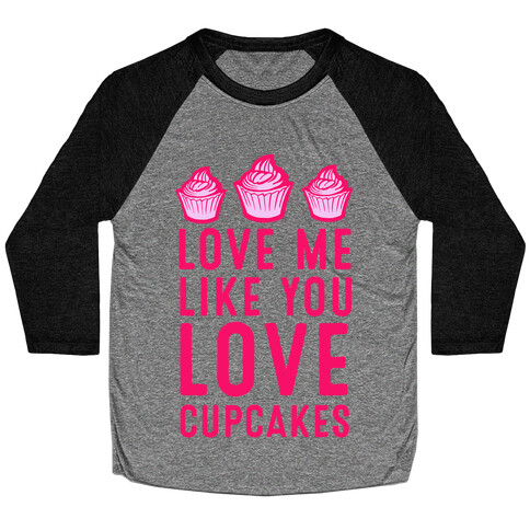 Love Me Like You Love Cupcakes Baseball Tee