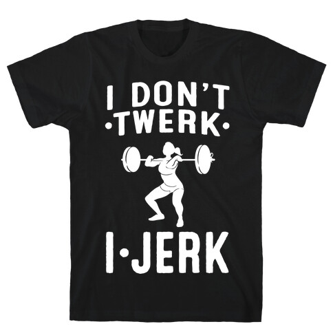 I Don't Twerk I Jerk T-Shirt