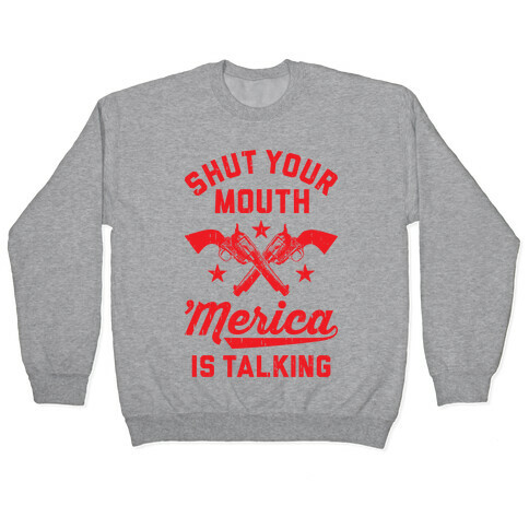 Shut Your Mouth 'Merica Is Talking Pullover